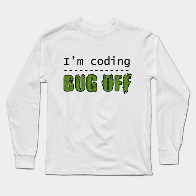 I'm coding, bug off (black) Long Sleeve T-Shirt by FangZ